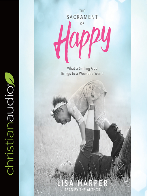 Title details for Sacrament of Happy by Lisa Harper - Available